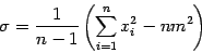 \begin{displaymath}
\sigma = \frac{1}{n-1} \left( \sum^{n}_{i=1} x_i^2 - nm^{2} \right)
\end{displaymath}