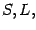 $S, L,$