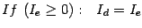 $If (I_e \geq 0):  I_d = I_e$