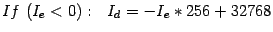 $If (I_e < 0):  I_d = -I_e*256 + 32768$